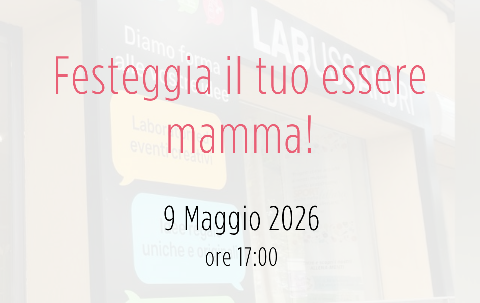 Evento: Festeggia il tuo essere mamma! - sab. 9 Maggio 2026