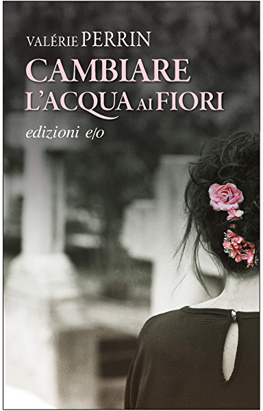 Cambiare l'acqua ai fiori - Valerie Perrin     @Roberta
