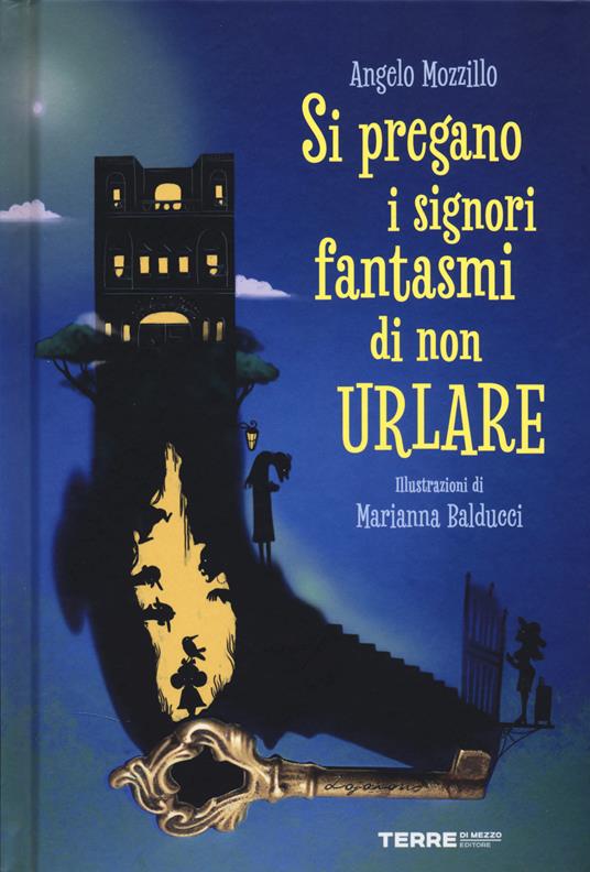 Si pregano i signori fantasmi di non urlare. Ediz. a colori, Angelo Mozzillo