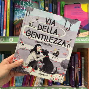 Via della gentilezza. Ediz. a colori di Bartolj Marta
